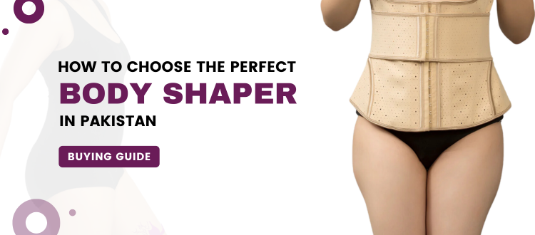 How to Choose the Perfect Body Shaper in Pakistan - Buying Guide